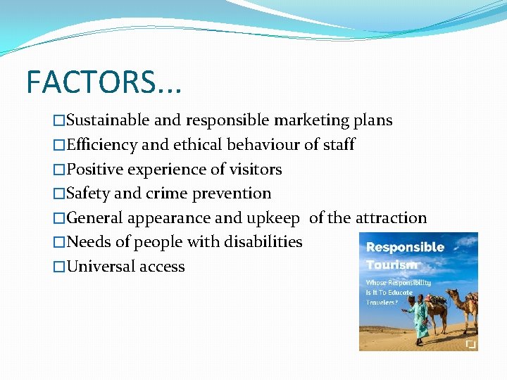 FACTORS. . . �Sustainable and responsible marketing plans �Efficiency and ethical behaviour of staff