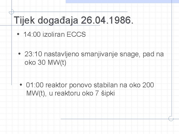 Tijek događaja 26. 04. 1986. • 14: 00 izoliran ECCS • 23: 10 nastavljeno