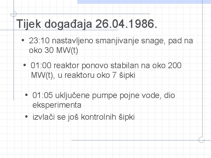 Tijek događaja 26. 04. 1986. • 23: 10 nastavljeno smanjivanje snage, pad na oko