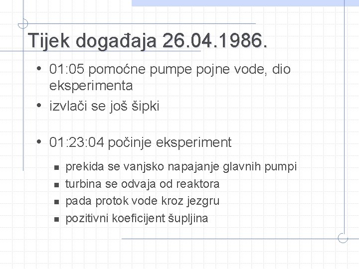 Tijek događaja 26. 04. 1986. • 01: 05 pomoćne pumpe pojne vode, dio eksperimenta