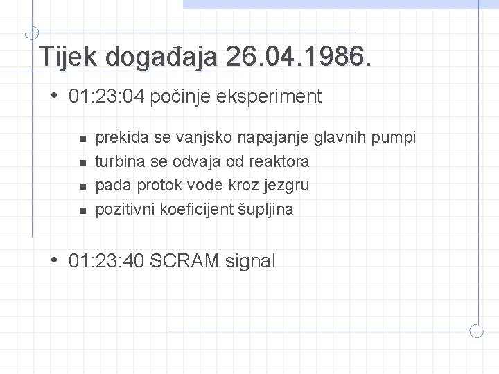 Tijek događaja 26. 04. 1986. • 01: 23: 04 počinje eksperiment n n prekida