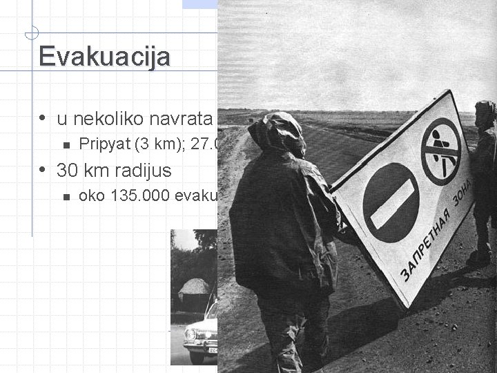 Evakuacija • u nekoliko navrata n Pripyat (3 km); 27. 04 • 30 km