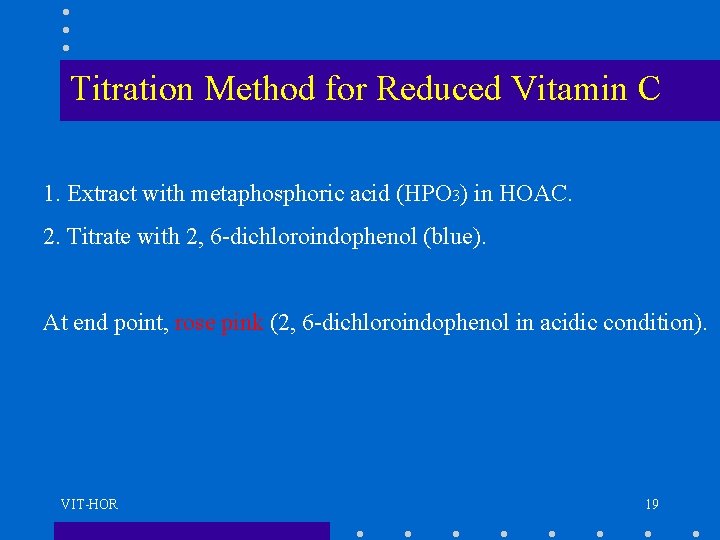 Titration Method for Reduced Vitamin C 1. Extract with metaphosphoric acid (HPO 3) in