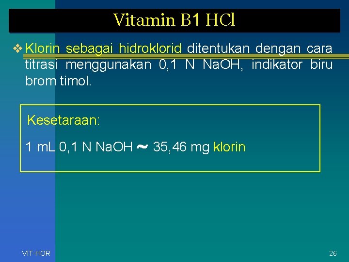 Vitamin B 1 HCl v Klorin sebagai hidroklorid ditentukan dengan cara titrasi menggunakan 0,