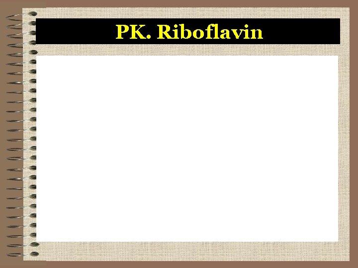 PK. Riboflavin 