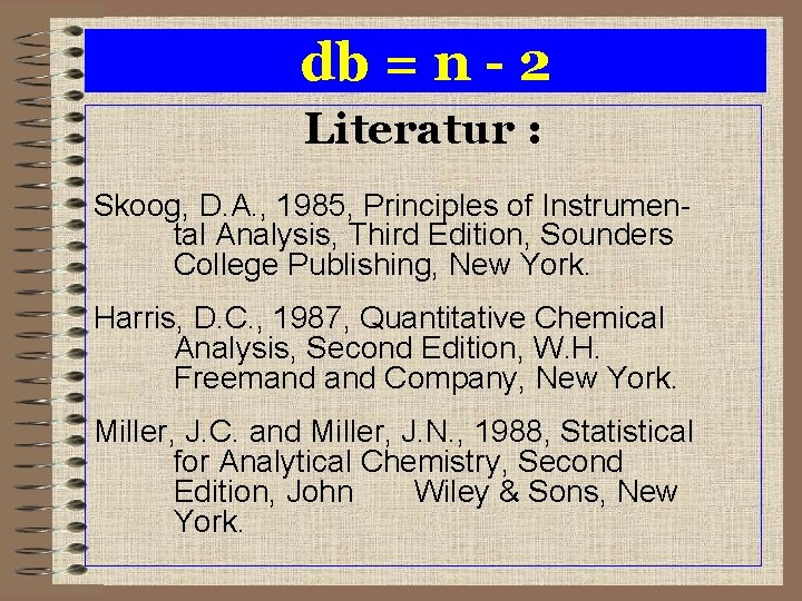 db = n - 2 Literatur : Skoog, D. A. , 1985, Principles of