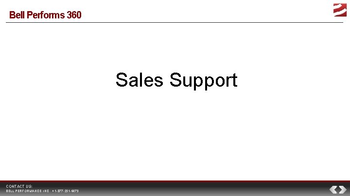 Bell Performs 360 Sales Support CONTACT US: BELL PERFORMANCE, INC. 1 -877 -231 -6673