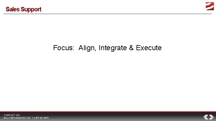 Sales Support Focus: Align, Integrate & Execute CONTACT US: BELL PERFORMANCE, INC. 1 -877