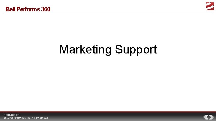 Bell Performs 360 Marketing Support CONTACT US: BELL PERFORMANCE, INC. 1 -877 -231 -6673