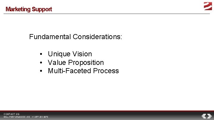 Marketing Support Fundamental Considerations: • Unique Vision • Value Proposition • Multi-Faceted Process CONTACT