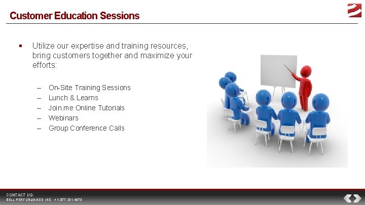 Customer Education Sessions Utilize our expertise and training resources, bring customers together and maximize