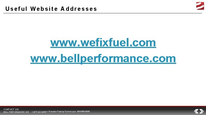 Useful Website Addresses www. wefixfuel. com www. bellperformance. com CONTACT US: BELL PERFORMANCE, INC.