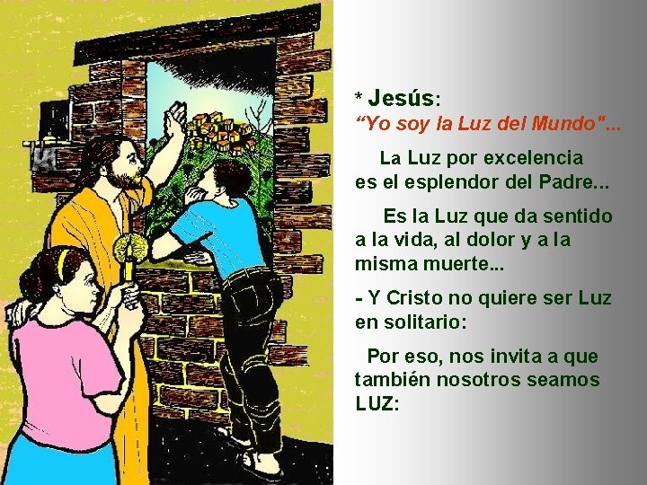 * Jesús: “Yo soy la Luz del Mundo". . . La Luz por excelencia