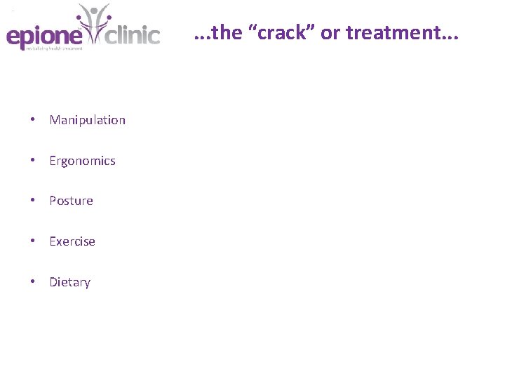 . . . the “crack” or treatment. . . • Manipulation • Ergonomics •