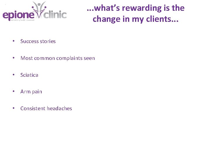 . . . what’s rewarding is the change in my clients. . . •