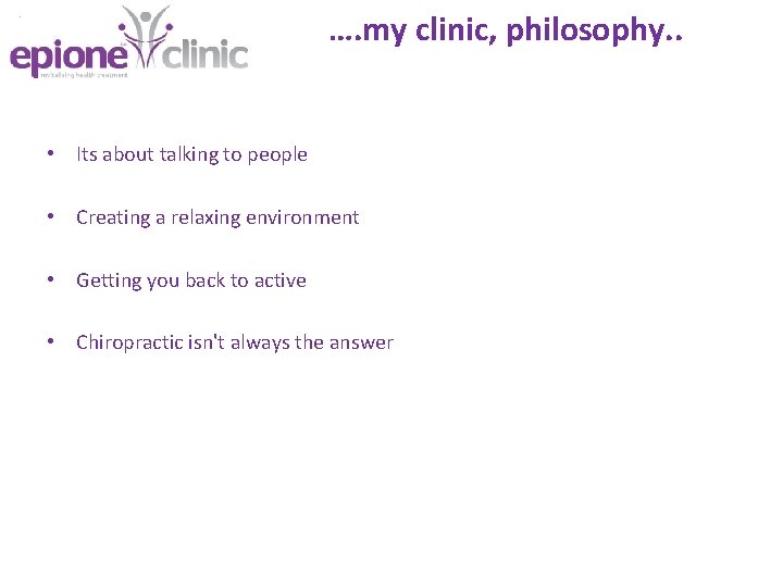 …. my clinic, philosophy. . • Its about talking to people • Creating a