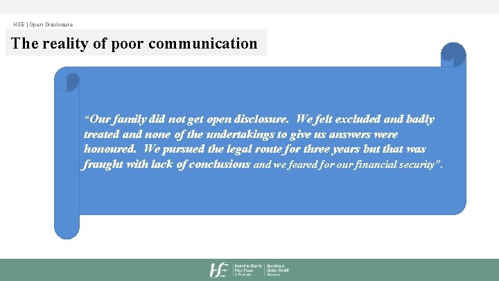 HSE | Open Disclosure The reality of poor communication “Our family did not get