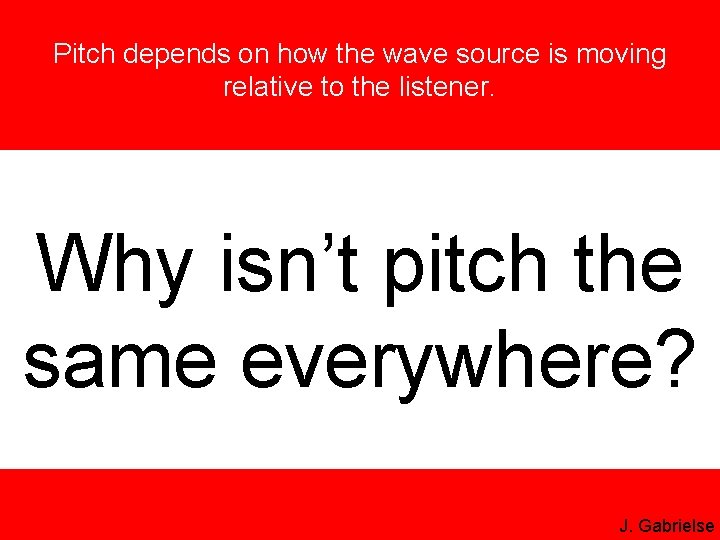 Pitch depends on how the wave source is moving relative to the listener. Why