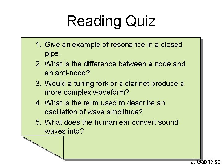 Reading Quiz 1. Give an example of resonance in a closed pipe. 2. What