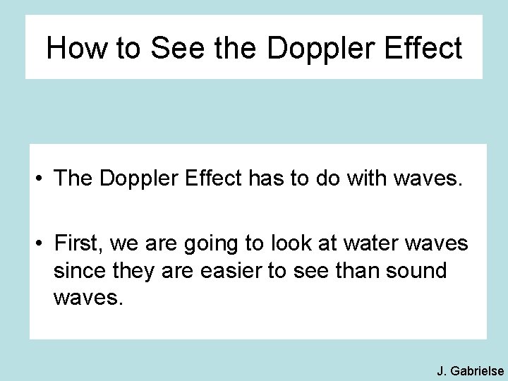 How to See the Doppler Effect • The Doppler Effect has to do with