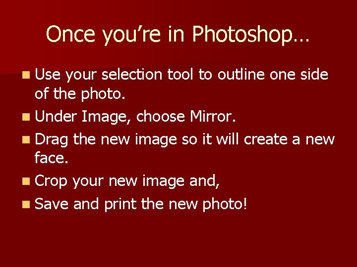 Once you’re in Photoshop… n Use your selection tool to outline one side of