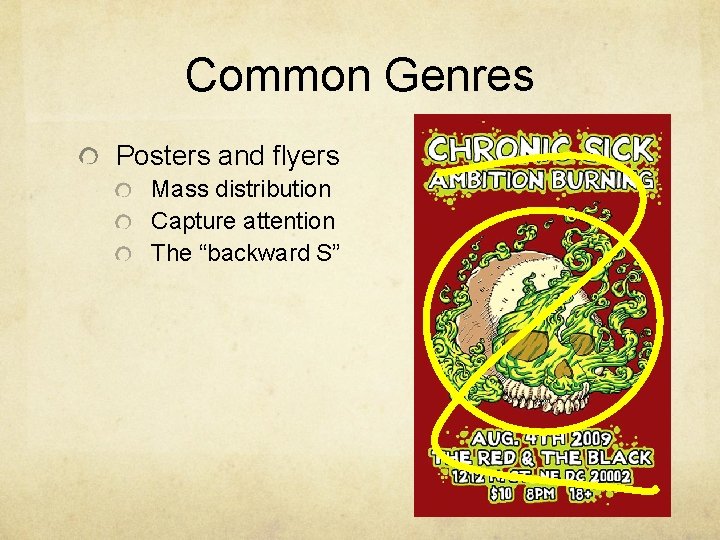 Common Genres Posters and flyers Mass distribution Capture attention The “backward S” 