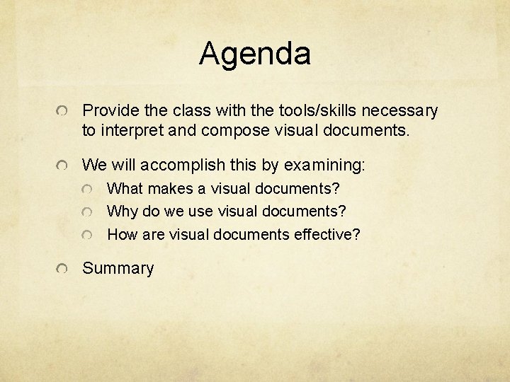 Agenda Provide the class with the tools/skills necessary to interpret and compose visual documents.