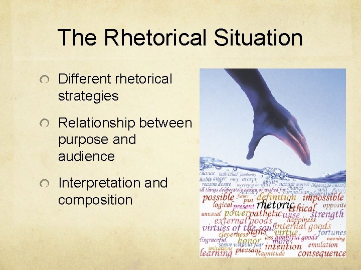 The Rhetorical Situation Different rhetorical strategies Relationship between purpose and audience Interpretation and composition