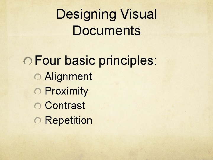 Designing Visual Documents Four basic principles: Alignment Proximity Contrast Repetition 