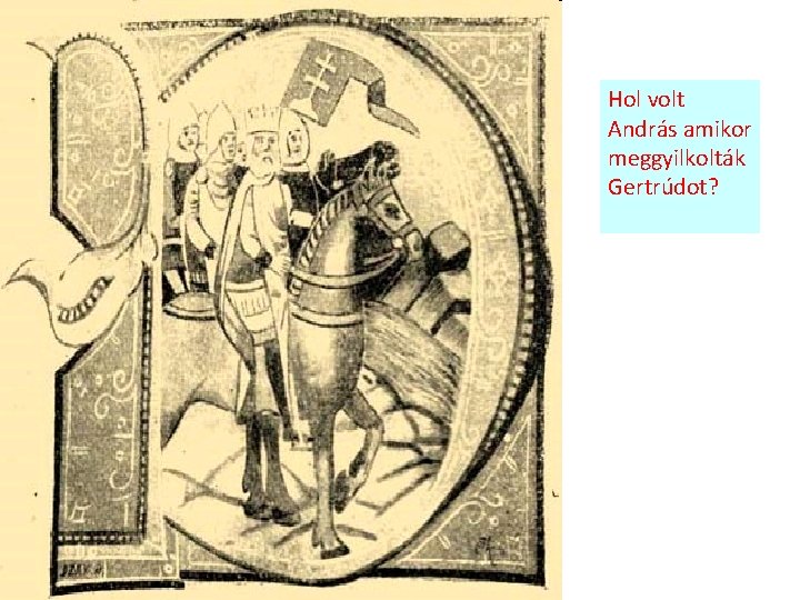 Hol volt András amikor meggyilkolták Gertrúdot? 
