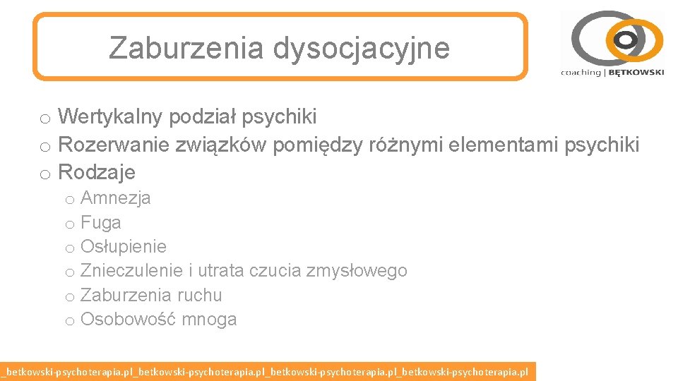 Zaburzenia dysocjacyjne o Wertykalny podział psychiki o Rozerwanie związków pomiędzy różnymi elementami psychiki o