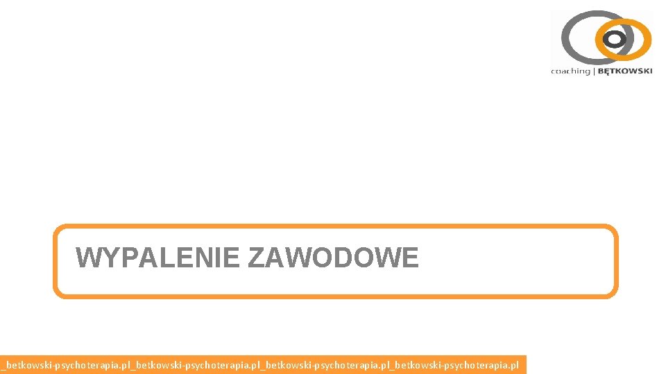 WYPALENIE ZAWODOWE l_betkowski-psychoterapia. pl_betkowski-psychoterapia. pl 
