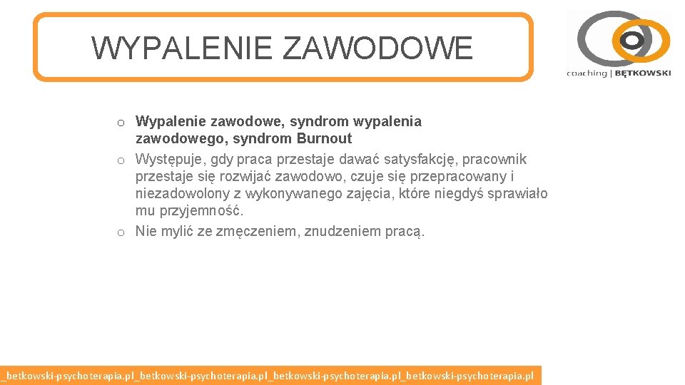 WYPALENIE ZAWODOWE o Wypalenie zawodowe, syndrom wypalenia zawodowego, syndrom Burnout o Występuje, gdy praca