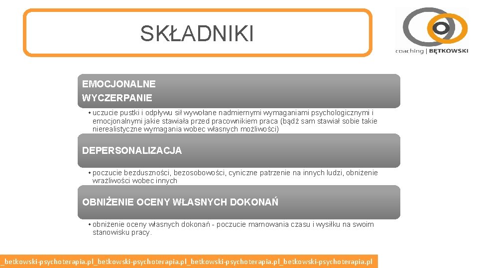 SKŁADNIKI EMOCJONALNE WYCZERPANIE • uczucie pustki i odpływu sił wywołane nadmiernymi wymaganiami psychologicznymi i