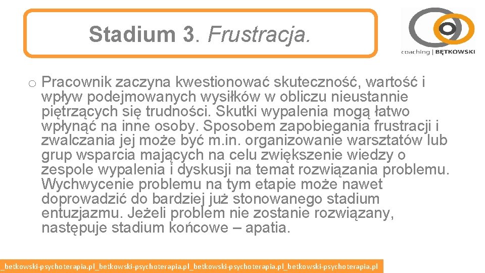 Stadium 3. Frustracja. o Pracownik zaczyna kwestionować skuteczność, wartość i wpływ podejmowanych wysiłków w