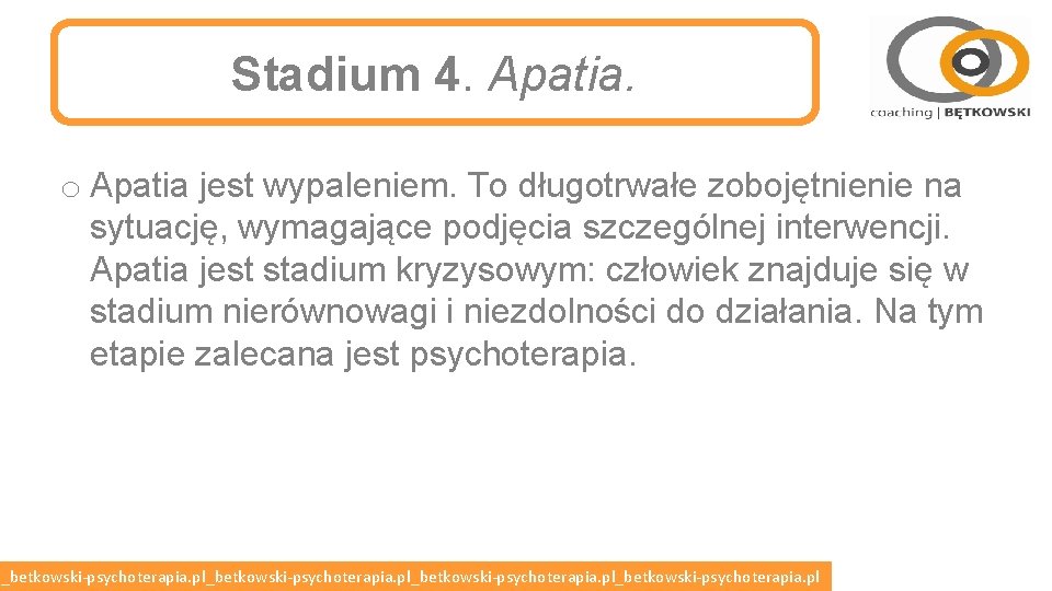 Stadium 4. Apatia. o Apatia jest wypaleniem. To długotrwałe zobojętnienie na sytuację, wymagające podjęcia