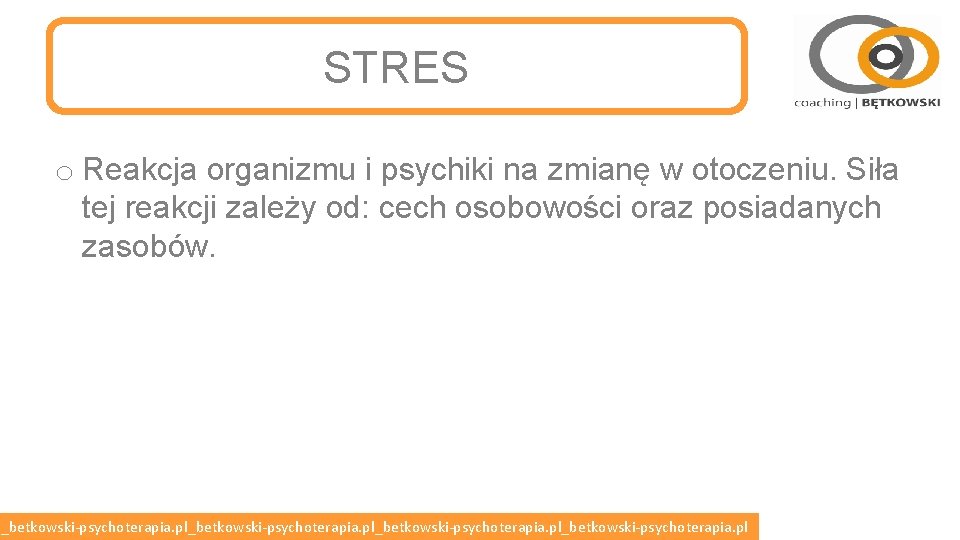 STRES o Reakcja organizmu i psychiki na zmianę w otoczeniu. Siła tej reakcji zależy