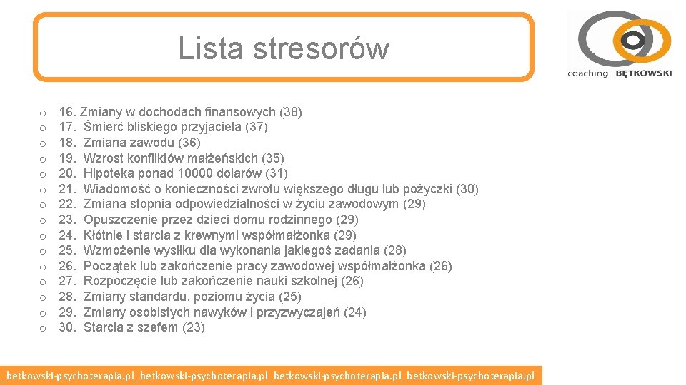 Lista stresorów o o o o 16. Zmiany w dochodach finansowych (38) 17. Śmierć