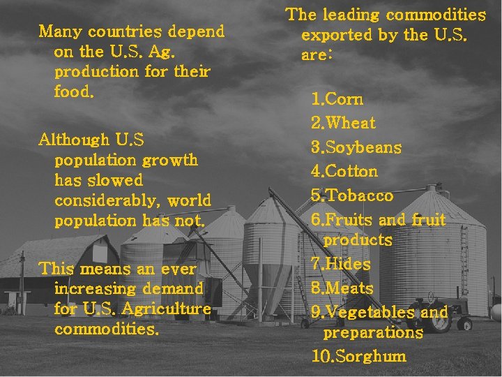 Many countries depend on the U. S. Ag. production for their food. Although U.