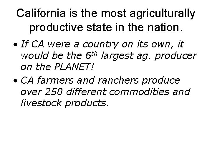 California is the most agriculturally productive state in the nation. • If CA were