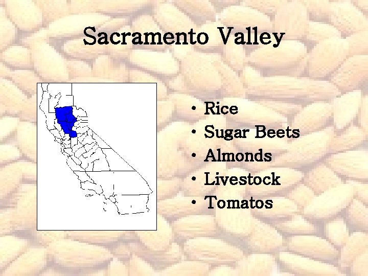 Sacramento Valley • • • Rice Sugar Beets Almonds Livestock Tomatos 