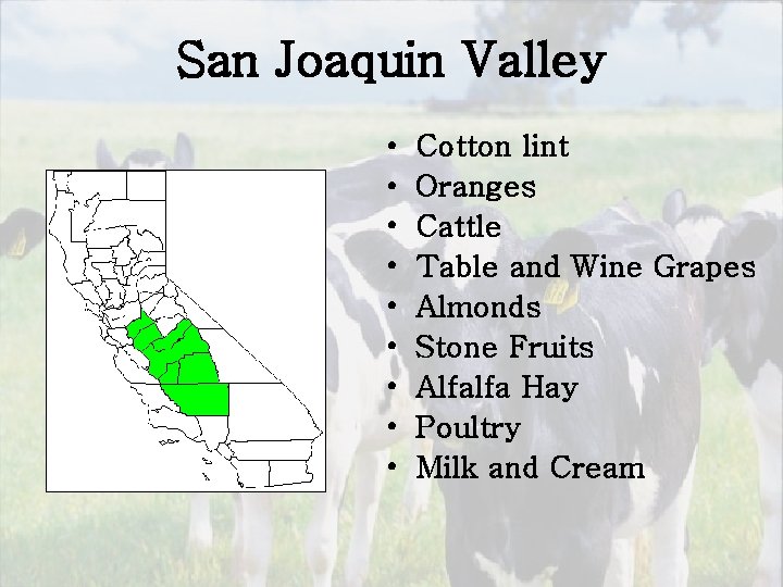 San Joaquin Valley • • • Cotton lint Oranges Cattle Table and Wine Grapes