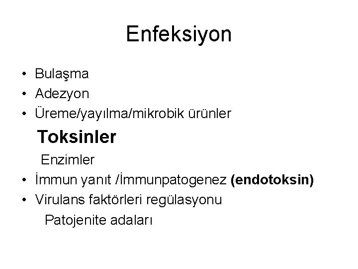 Enfeksiyon • Bulaşma • Adezyon • Üreme/yayılma/mikrobik ürünler Toksinler Enzimler • İmmun yanıt /İmmunpatogenez