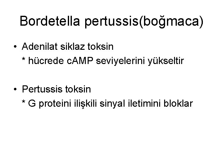 Bordetella pertussis(boğmaca) • Adenilat siklaz toksin * hücrede c. AMP seviyelerini yükseltir • Pertussis