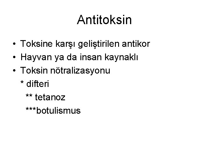 Antitoksin • Toksine karşı geliştirilen antikor • Hayvan ya da insan kaynaklı • Toksin