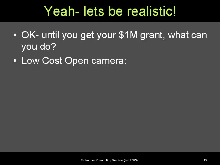 Yeah- lets be realistic! • OK- until you get your $1 M grant, what