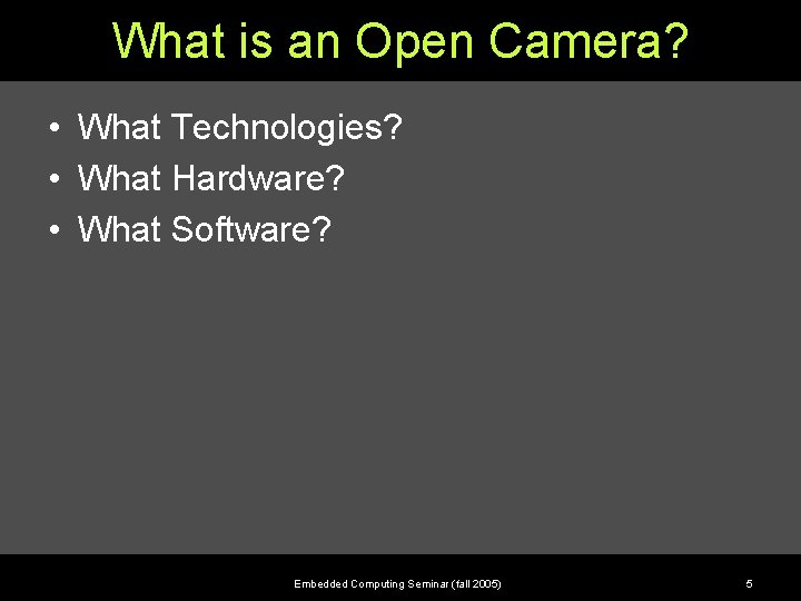 What is an Open Camera? • What Technologies? • What Hardware? • What Software?