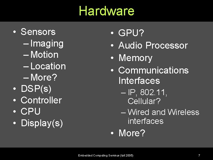 Hardware • Sensors – Imaging – Motion – Location – More? • DSP(s) •