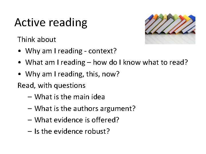 Active reading Think about • Why am I reading - context? • What am