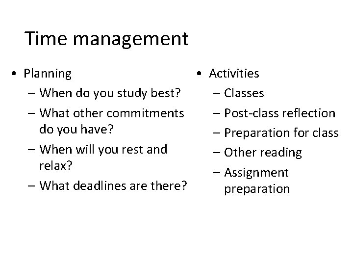 Time management • Planning • Activities – When do you study best? – Classes